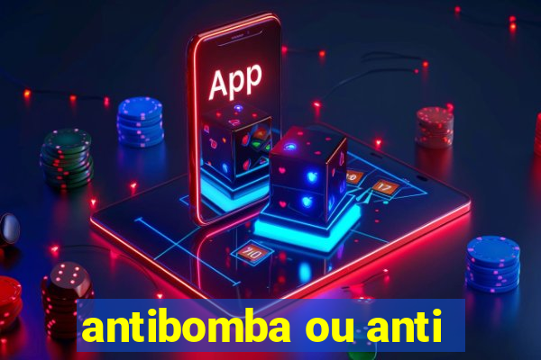 antibomba ou anti-bomba